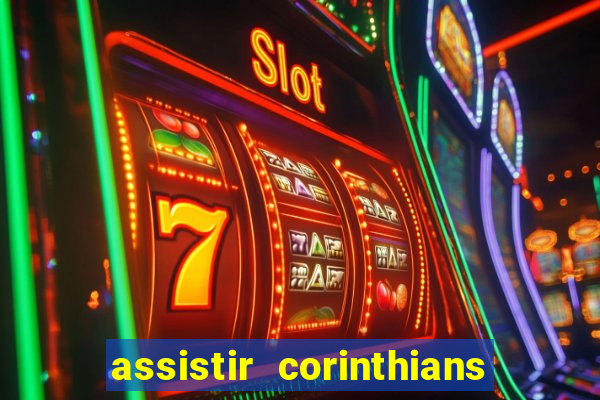 assistir corinthians ao vivo multicanais